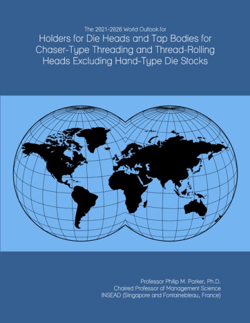 The 2021-2026 World Outlook for Holders for Die Heads and Tap Bodies for Chaser-Type Threading and Thread-Rolling Heads Excluding Hand-Type Die Stocks